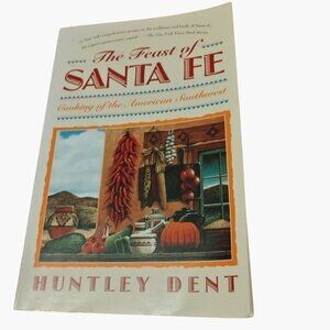 The Feast Of Santa Fe Huntley Dent Southwest Cooking Recipes 1st Ed 1985
